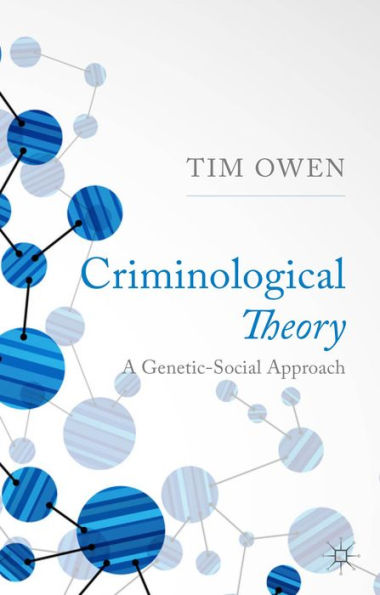 Criminological Theory: A Genetic-Social Approach