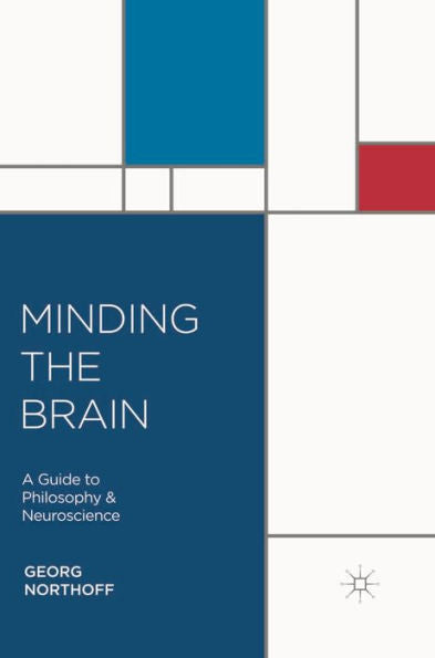 Minding The Brain: A Guide To Philosophy And Neuroscience