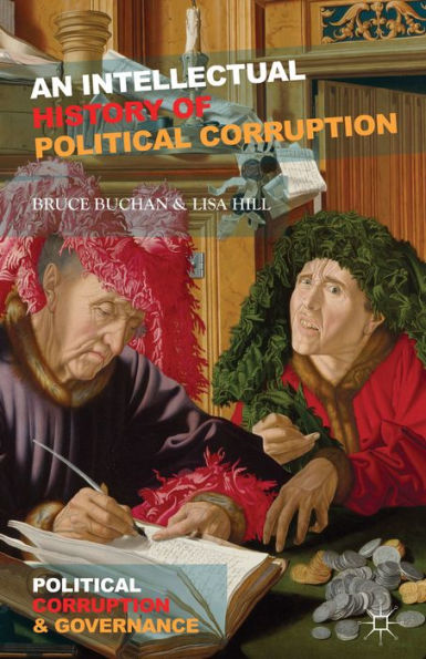 An Intellectual History Of Political Corruption (Political Corruption And Governance)