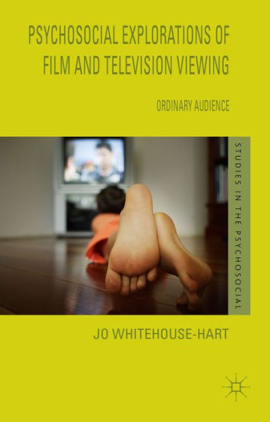 Psychosocial Explorations Of Film And Television Viewing: Ordinary Audience (Studies In The Psychosocial)