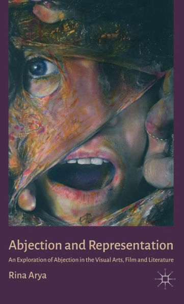Abjection And Representation: An Exploration Of Abjection In The Visual Arts, Film And Literature