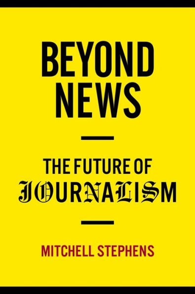 Beyond News: The Future Of Journalism (Columbia Journalism Review Books)
