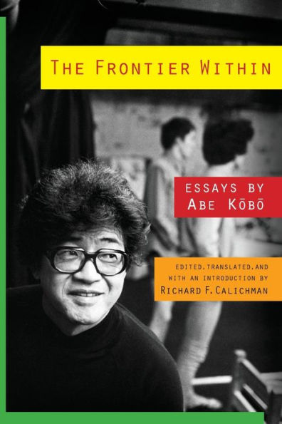 The Frontier Within: Essays By Abe Kobo (Weatherhead Books On Asia)