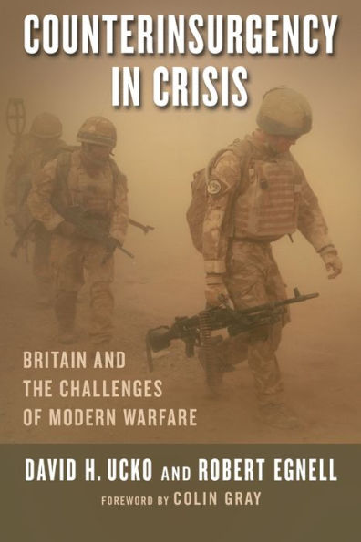 Counterinsurgency In Crisis: Britain And The Challenges Of Modern Warfare (Columbia Studies In Terrorism And Irregular Warfare)