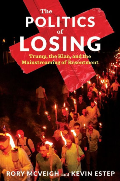 The Politics Of Losing: Trump, The Klan, And The Mainstreaming Of Resentment