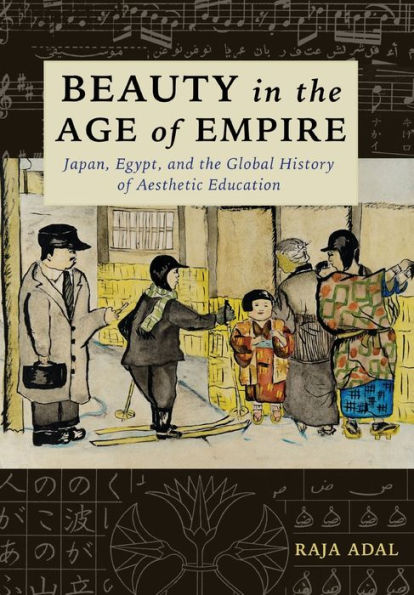 Beauty In The Age Of Empire: Japan, Egypt, And The Global History Of Aesthetic Education (Columbia Studies In International And Global History)