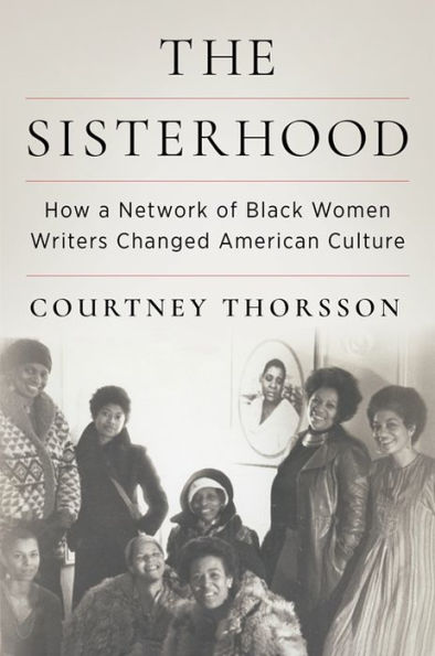 The Sisterhood: How A Network Of Black Women Writers Changed American Culture
