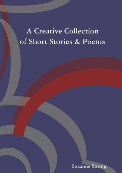 A Creative Collectionof Short Stories & Poems