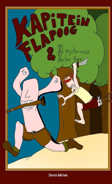 Kapitein Flapoog En Het Mysterieuze Houten Been (Dutch Edition)