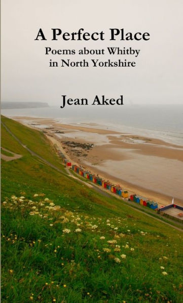A Perfect Place: Poems About Whitby In North Yorkshire