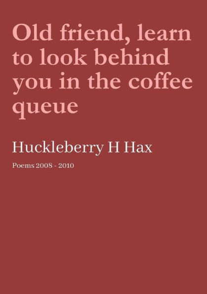 Old Friend, Learn To Look Behind You In The Coffee Queue