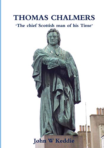 Thomas Chalmers: "The chief Scottish man of his Time