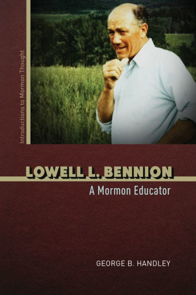 Lowell L. Bennion: A Mormon Educator (Introductions To Mormon Thought)