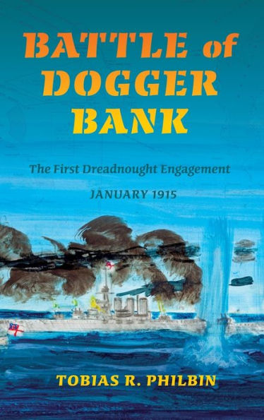 Battle Of Dogger Bank: The First Dreadnought Engagement, January 1915 (Twentieth-Century Battles)