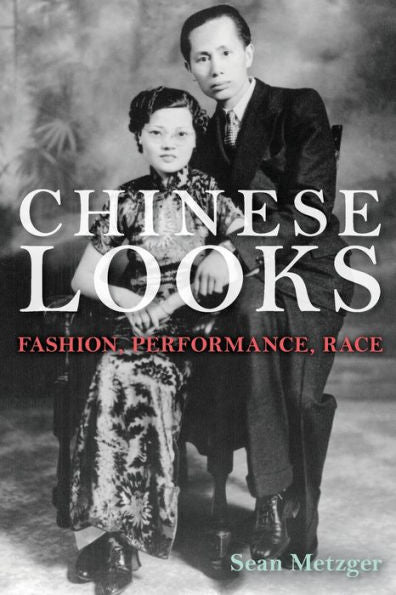 Chinese Looks: Fashion, Performance, Race