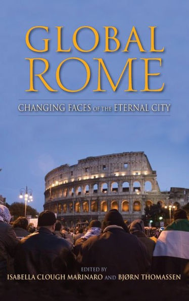 Global Rome: Changing Faces Of The Eternal City (New Anthropologies Of Europe)