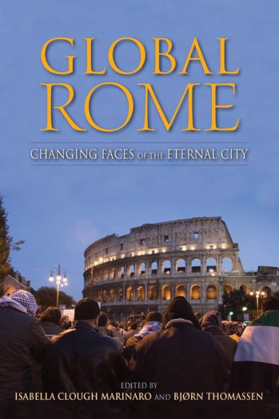 Global Rome: Changing Faces Of The Eternal City (New Anthropologies Of Europe)