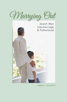 Marrying Out: Jewish Men, Intermarriage, And Fatherhood (The Modern Jewish Experience)