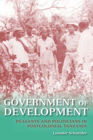 Government Of Development: Peasants And Politicians In Postcolonial Tanzania