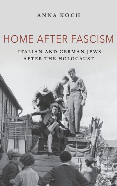 Home After Fascism: Italian And German Jews After The Holocaust (The Modern Jewish Experience)
