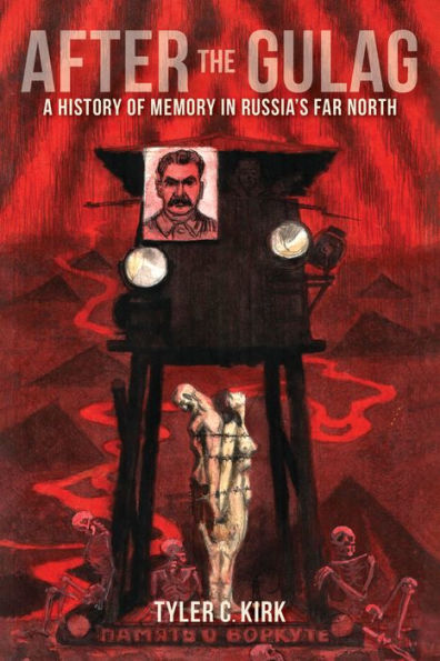 After The Gulag: A History Of Memory In Russia'S Far North