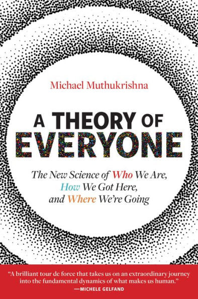 A Theory Of Everyone: The New Science Of Who We Are, How We Got Here, And Where We??e Going