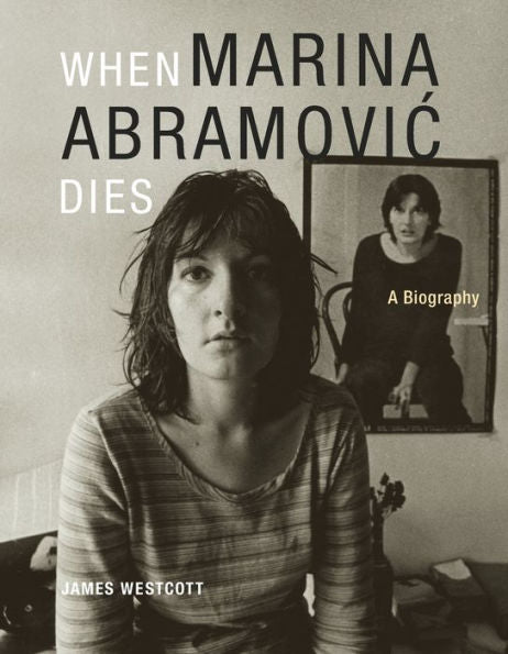When Marina Abramovic Dies: A Biography (Mit Press)