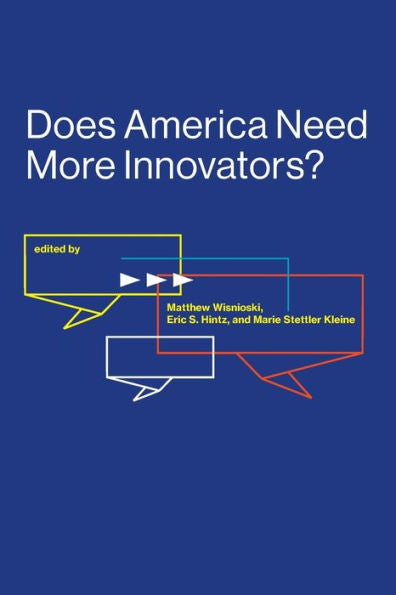 Does America Need More Innovators? (Lemelson Center Studies In Invention And Innovation Series)