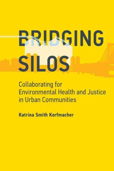 Bridging Silos: Collaborating For Environmental Health And Justice In Urban Communities (Urban And Industrial Environments)