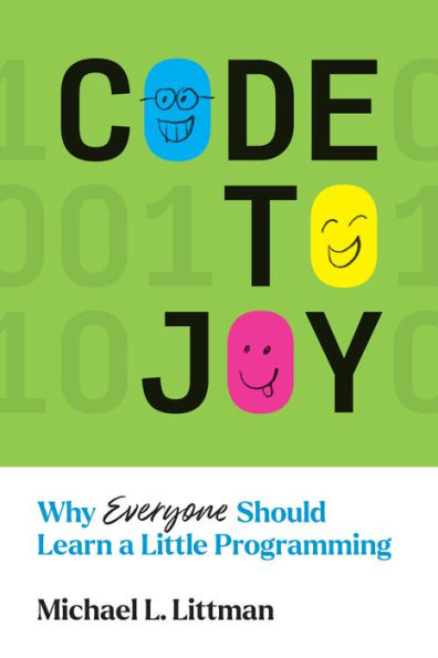 Code To Joy: Why Everyone Should Learn A Little Programming