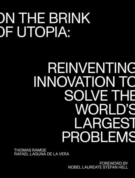 On The Brink Of Utopia: Reinventing Innovation To Solve The World'S Largest Problems (Strong Ideas)