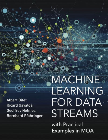 Machine Learning For Data Streams: With Practical Examples In Moa (Adaptive Computation And Machine Learning Series)