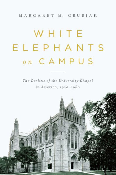 White Elephants On Campus: The Decline Of The University Chapel In America, 1920-1960