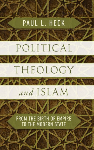Political Theology And Islam: From The Birth Of Empire To The Modern State