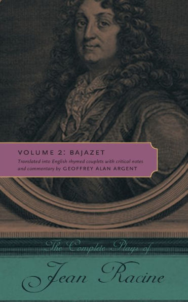 The Complete Plays Of Jean Racine: Volume 2: Bajazet