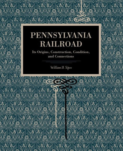 Pennsylvania Railroad: Its Origins, Construction, Condition, And Connections (Metalmark)