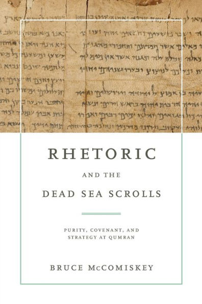 Rhetoric And The Dead Sea Scrolls: Purity, Covenant, And Strategy At Qumran