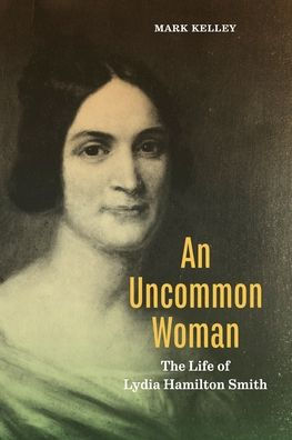 An Uncommon Woman: The Life Of Lydia Hamilton Smith (Keystone Books)