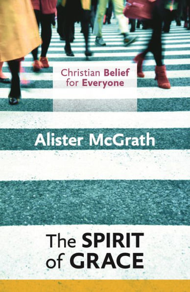Christian Belief For Everyone: The Spirit Of Grace