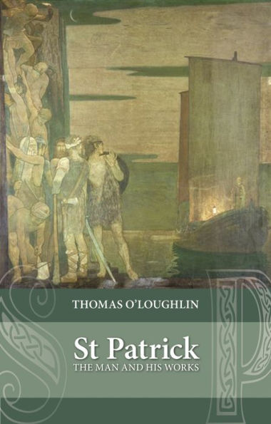 Saint Patrick: The Man And His Works