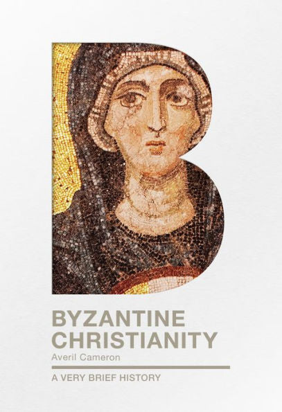 Byzantine Christianity: A Very Brief History (Very Brief Histories)