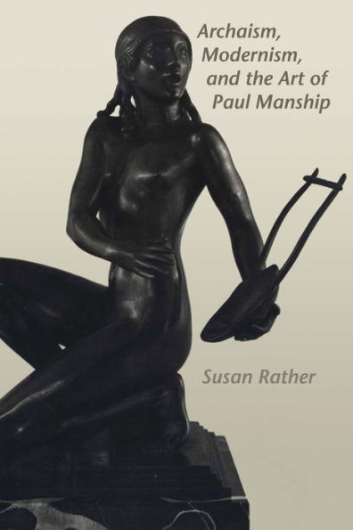 Archaism, Modernism, And The Art Of Paul Manship (American Studies Series)