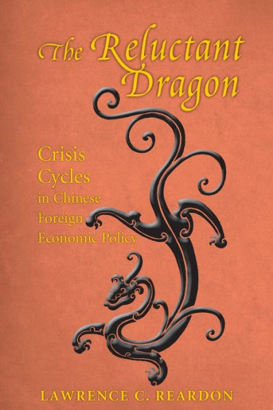 The Reluctant Dragon: Crisis Cycles In Chinese Foreign Economic Policy (Studies Of The East Asian Institute)