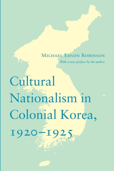 Cultural Nationalism In Colonial Korea, 1920-1925 (Korean Studies Of The Henry M. Jackson School Of International Studies)