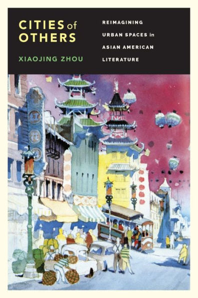 Cities Of Others: Reimagining Urban Spaces In Asian American Literature (Scott And Laurie Oki Series In Asian American Studies (Paper)