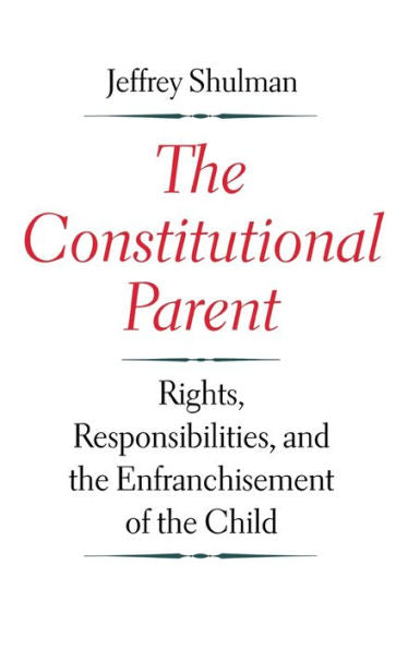 The Constitutional Parent: Rights, Responsibilities, And The Enfranchisement Of The Child