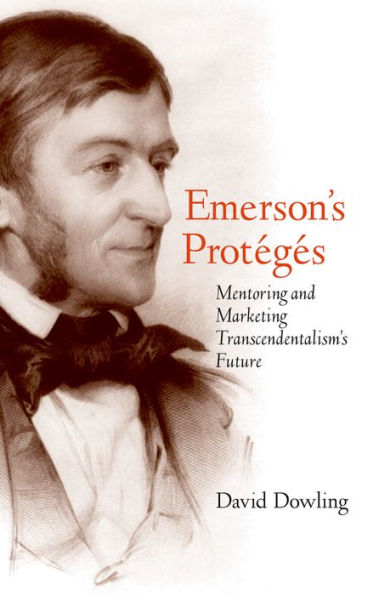 Emerson'S Protégés: Mentoring And Marketing Transcendentalism'S Future