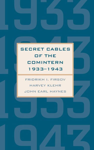 Secret Cables Of The Comintern, 1933-1943 (Annals Of Communism Series)