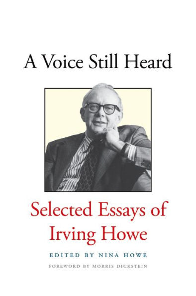 A Voice Still Heard: Selected Essays Of Irving Howe