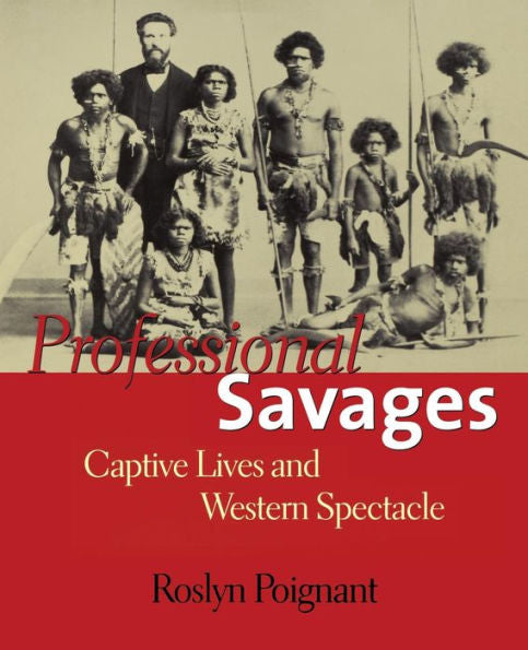 Professional Savages: Captive Lives And Western Spectacle